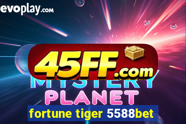 fortune tiger 5588bet